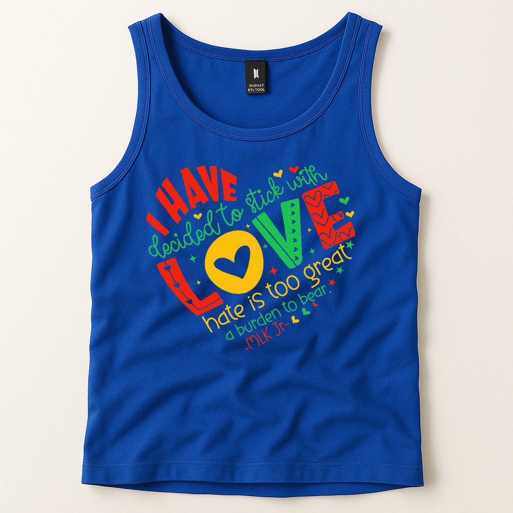 I Have Decided To Stick With Love Mlk Black History Month Tank Top
