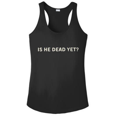 Is He Dead Yet Ladies PosiCharge Competitor Racerback Tank