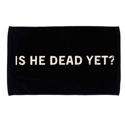 Is He Dead Yet Microfiber Hand Towel