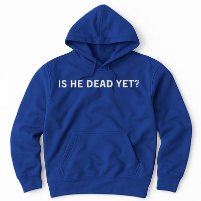 Is He Dead Yet Hoodie