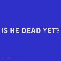 Is He Dead Yet Baby Bodysuit