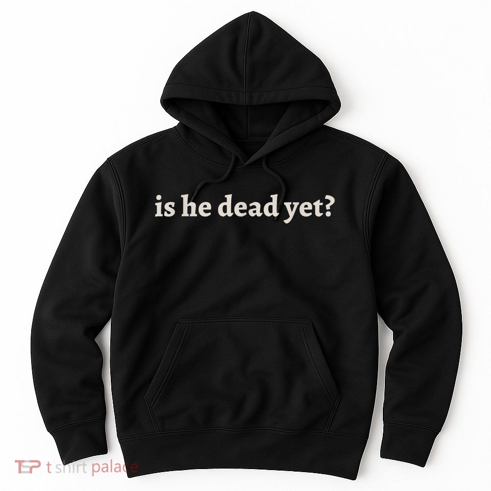 Is He Dead Yet Vintage Hoodie