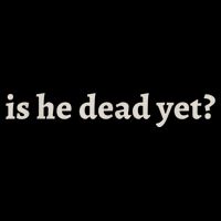 Is He Dead Yet Vintage Long Sleeve Shirt