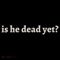 Is He Dead Yet Vintage Button