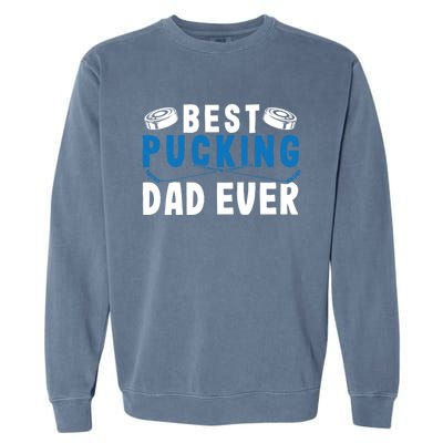 Ice Hockey Dad Best Pucking Dad Gift Garment-Dyed Sweatshirt