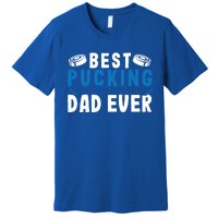 Ice Hockey Dad Best Pucking Dad Gift Premium T-Shirt