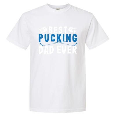 Ice Hockey Dad Best Pucking Dad Gift Garment-Dyed Heavyweight T-Shirt