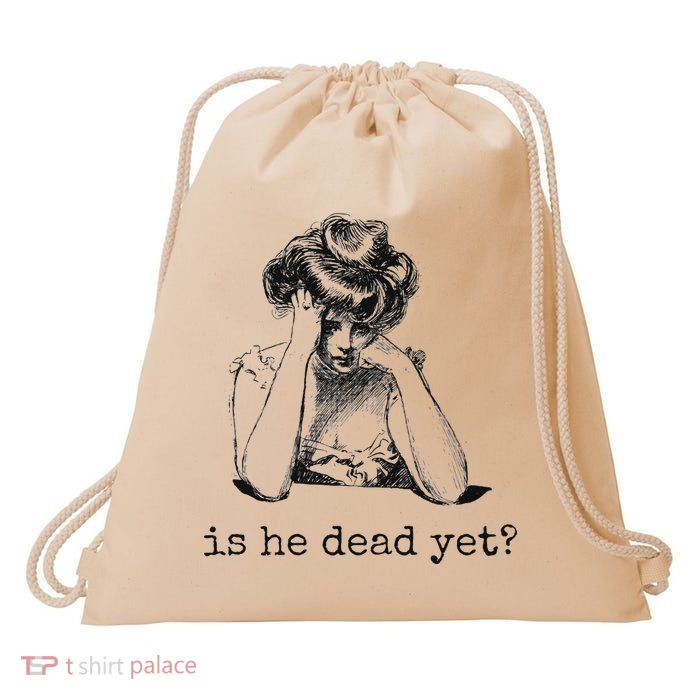 Is He Dead Yet Drawstring Bag