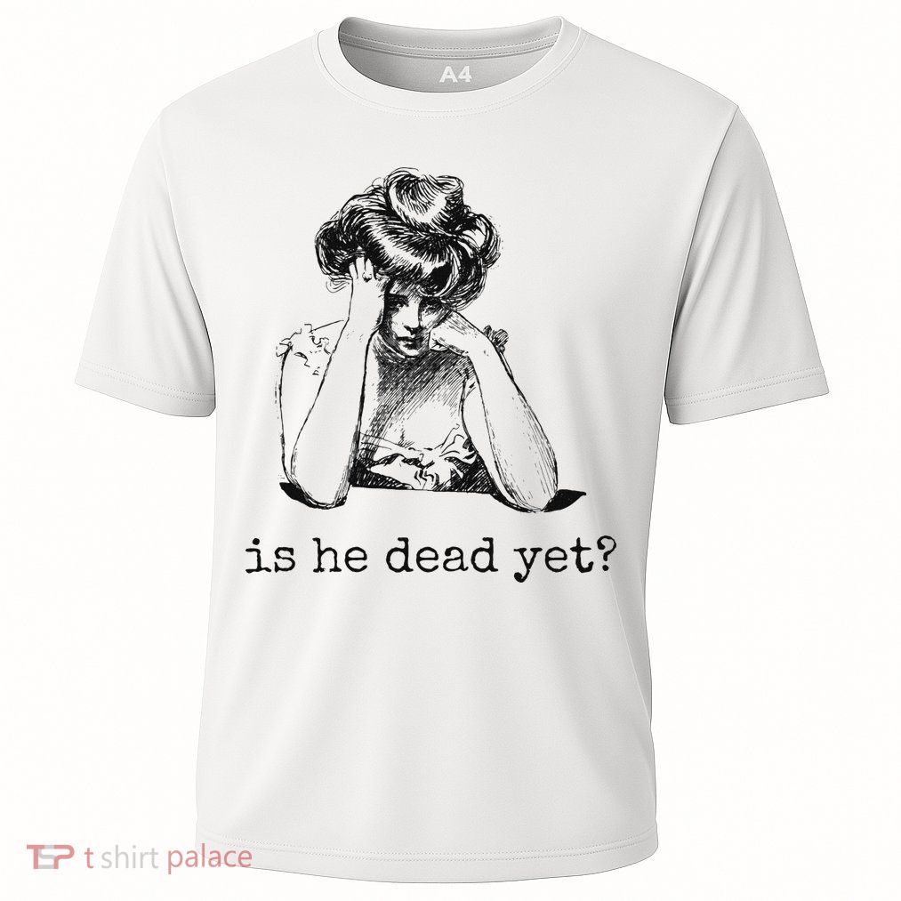 Is He Dead Yet Performance Shirt