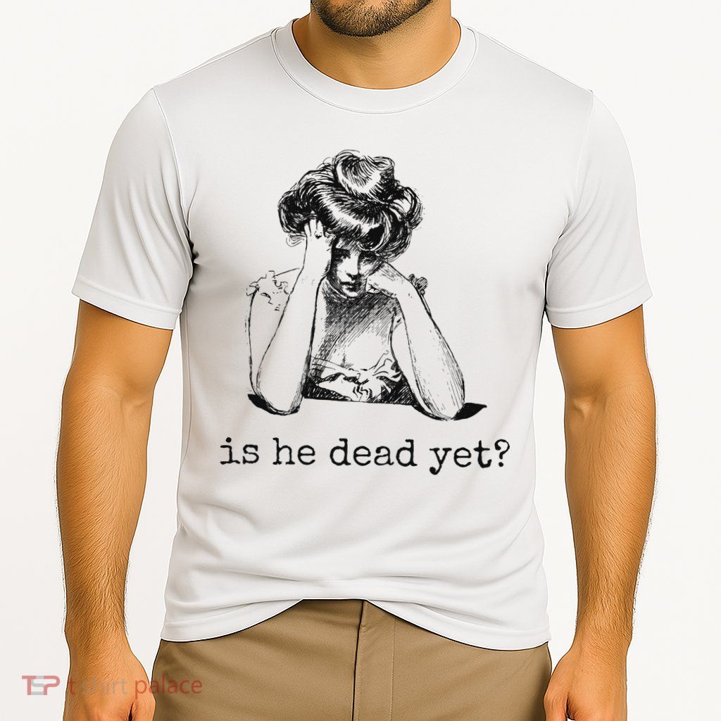 Is He Dead Yet Performance Shirt