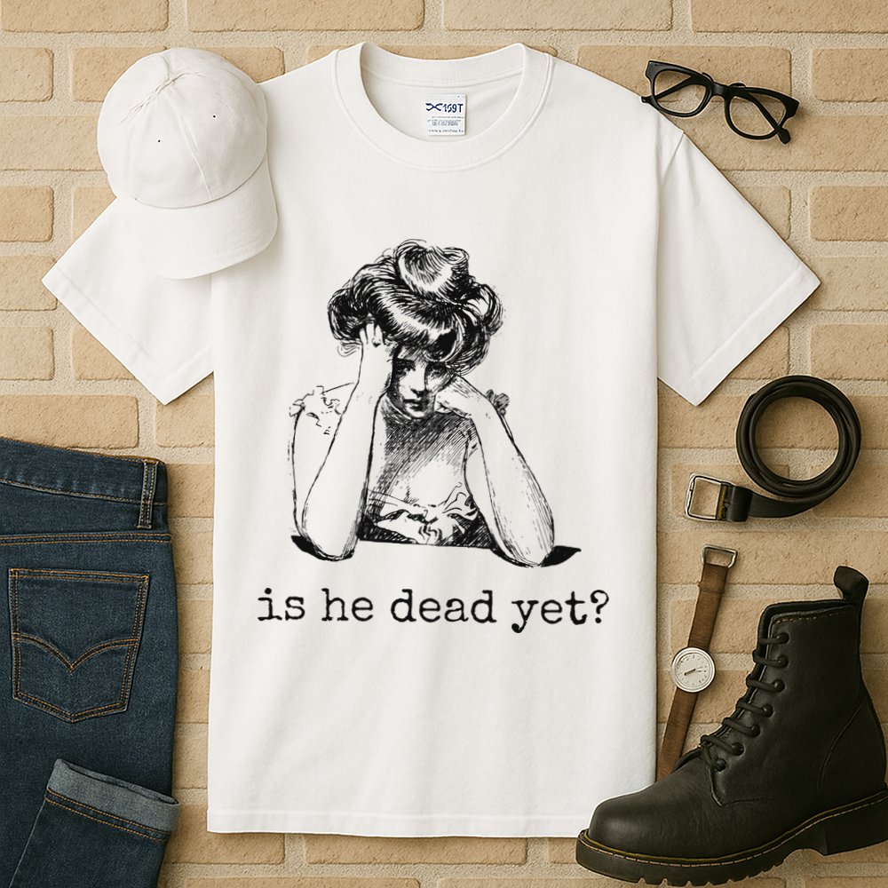 Is He Dead Yet Tall T-Shirt