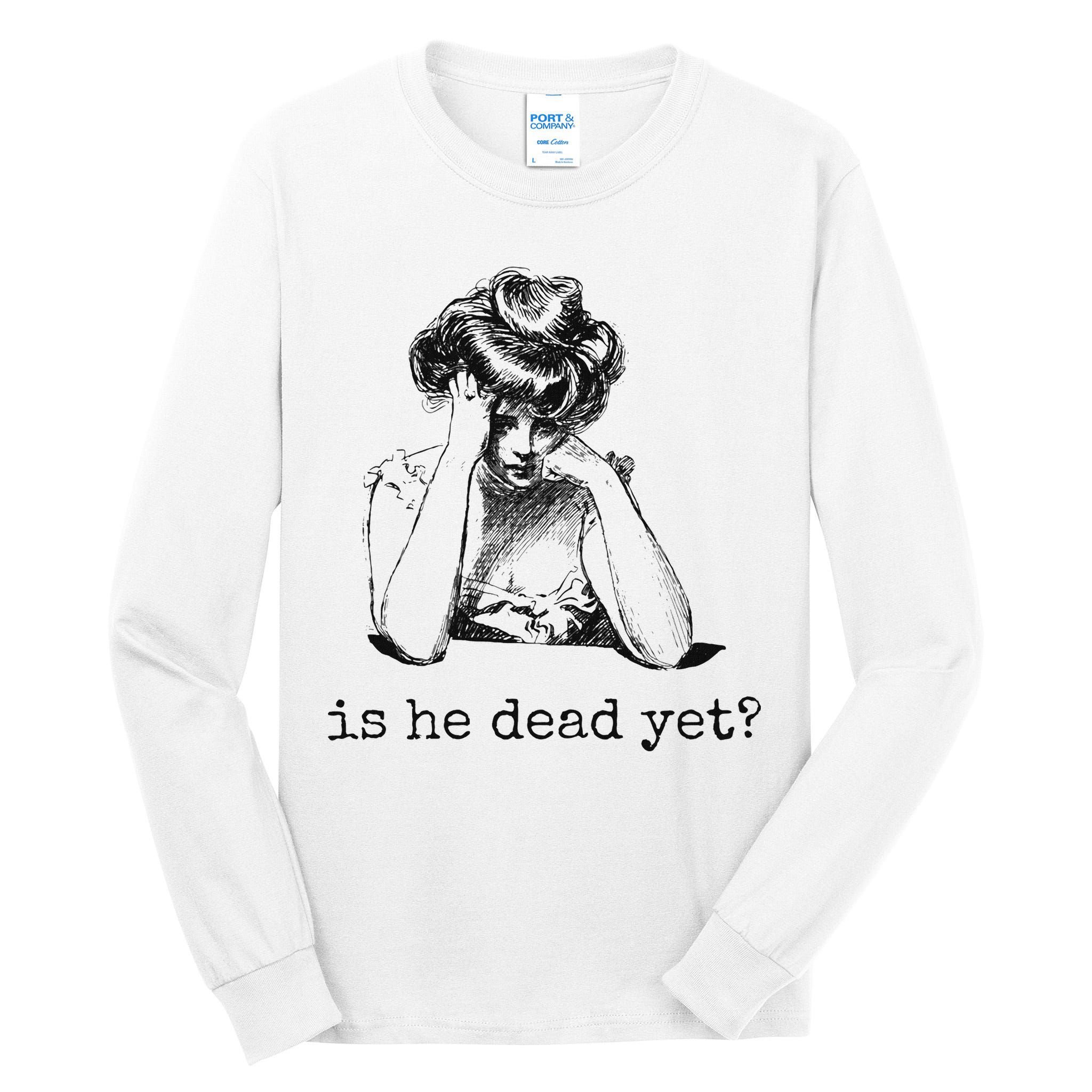 Is He Dead Yet Tall Long Sleeve T-Shirt