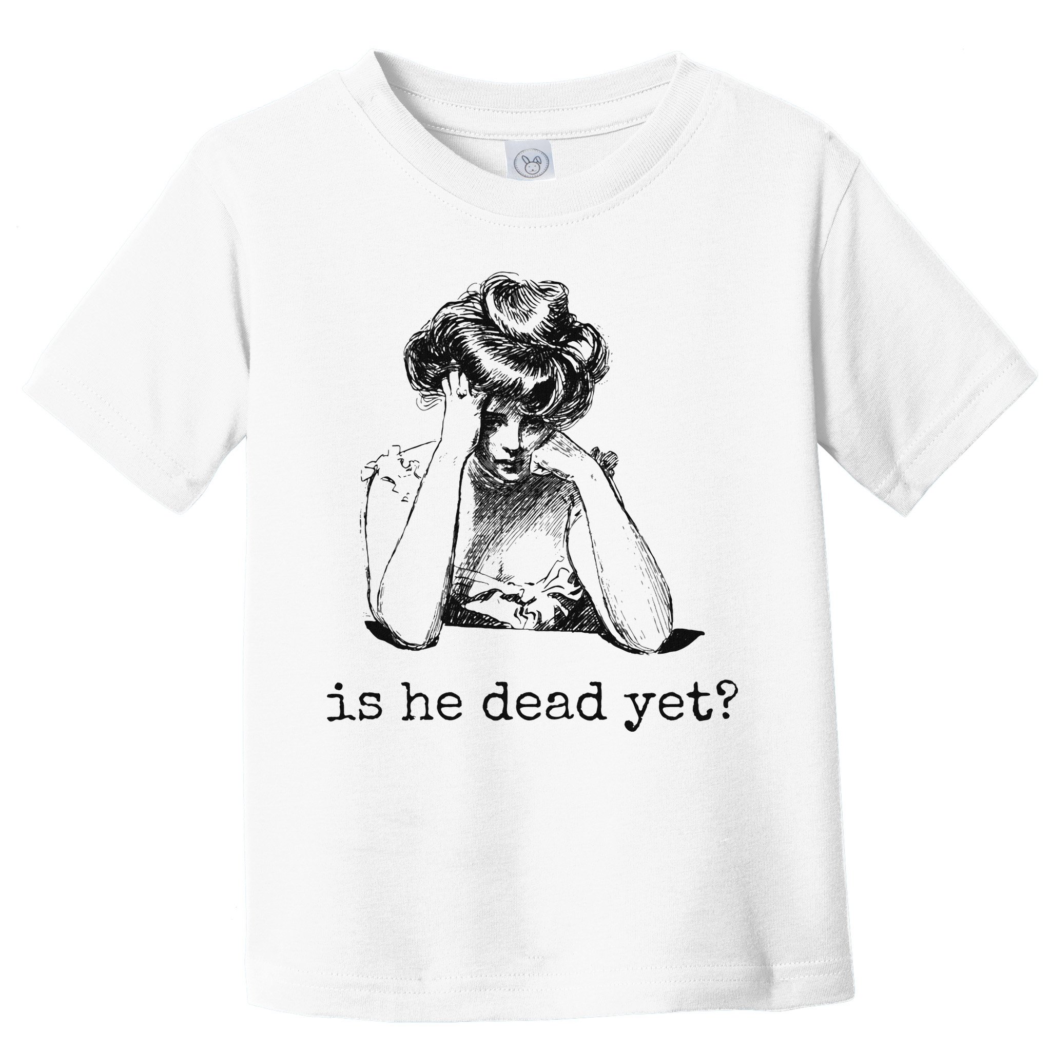 Is He Dead Yet Toddler T-Shirt