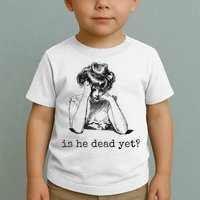 Is He Dead Yet Toddler T-Shirt