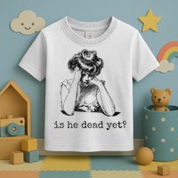 Is He Dead Yet Toddler T-Shirt