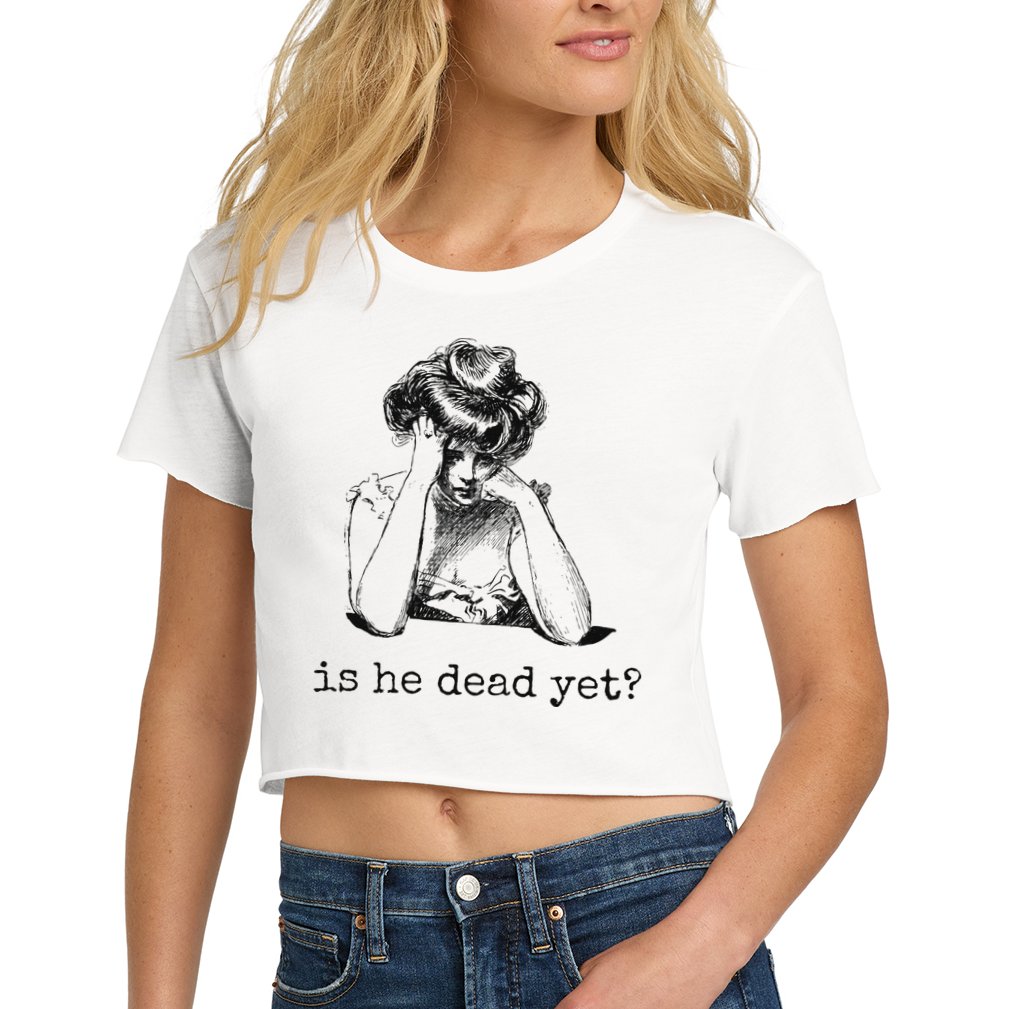 Is He Dead Yet Crop Top