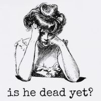 Is He Dead Yet Womens T-Shirt