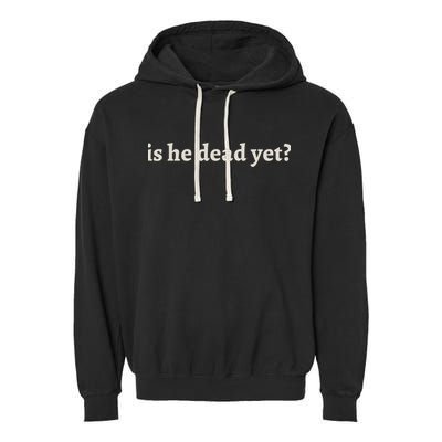 Is He Dead Yet Vintage Garment-Dyed Fleece Hoodie