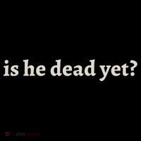 Is He Dead Yet Vintage Button