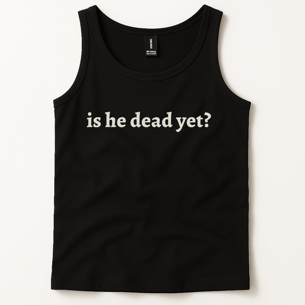 Is He Dead Yet Vintage Tank Top