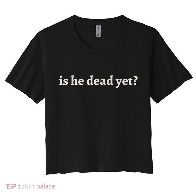 Is He Dead Yet Vintage Crop Top