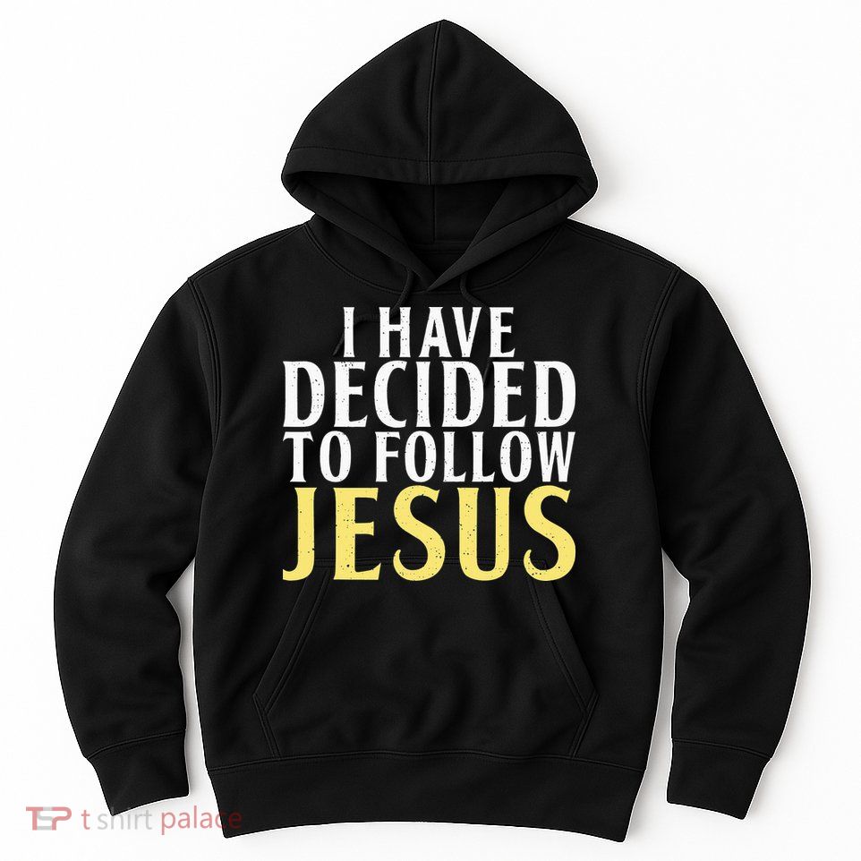 I have decided to follow Jesus God Religious Hoodie