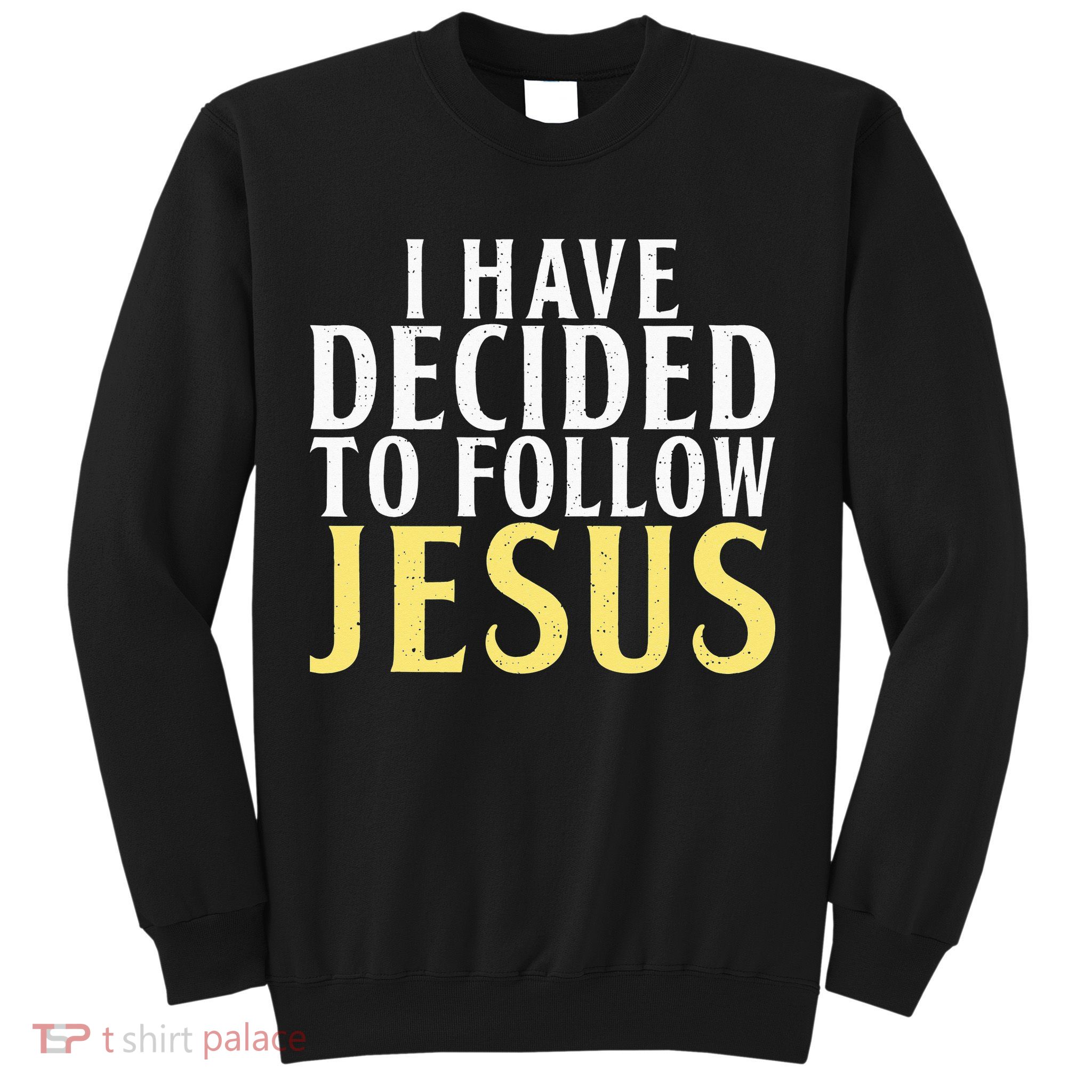 I have decided to follow Jesus God Religious Sweatshirt