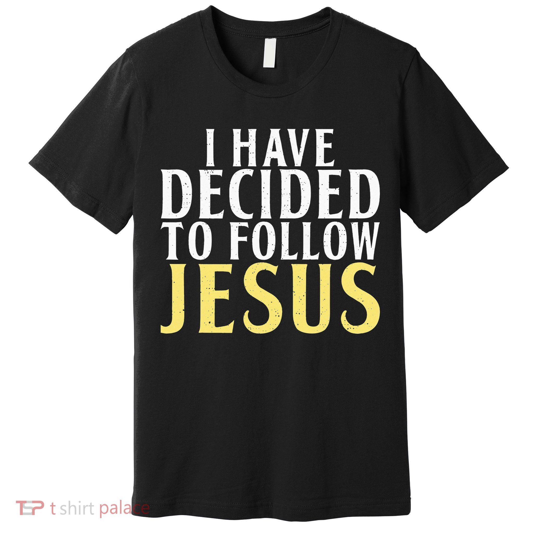 I have decided to follow Jesus God Religious Premium T-Shirt