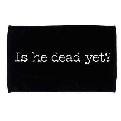 Is He Dead Yet Long Sleeve Microfiber Hand Towel