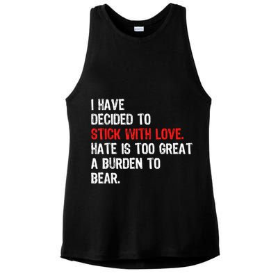 I Have Decided To Stick With Love Hate Is Too Great A Burden To Bear Ladies PosiCharge Tri-Blend Wicking Tank