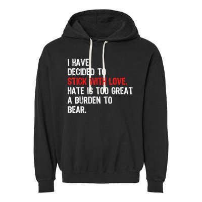 I Have Decided To Stick With Love Hate Is Too Great A Burden To Bear Garment-Dyed Fleece Hoodie