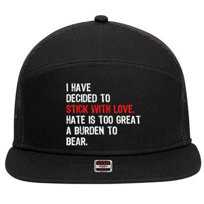 I Have Decided To Stick With Love Hate Is Too Great A Burden To Bear 7 Panel Mesh Trucker Snapback Hat
