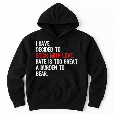 I Have Decided To Stick With Love Hate Is Too Great A Burden To Bear Hoodie