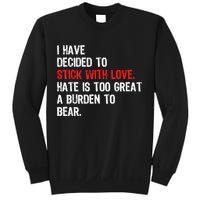 I Have Decided To Stick With Love Hate Is Too Great A Burden To Bear Sweatshirt