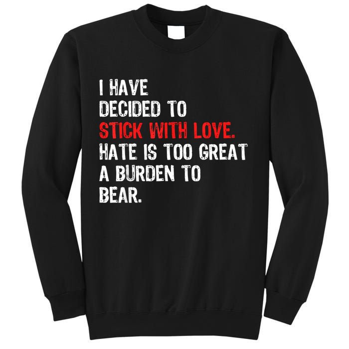 I Have Decided To Stick With Love Hate Is Too Great A Burden To Bear Sweatshirt
