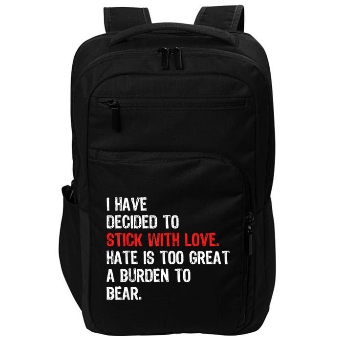 I Have Decided To Stick With Love Hate Is Too Great A Burden To Bear Impact Tech Backpack