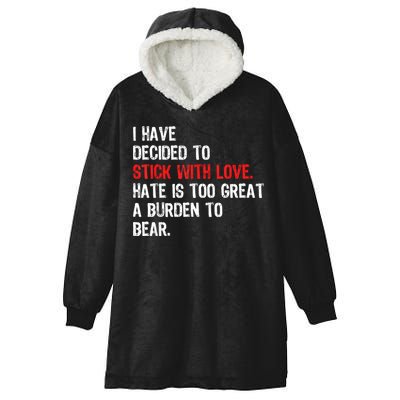 I Have Decided To Stick With Love Hate Is Too Great A Burden To Bear Hooded Wearable Blanket