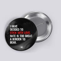 I Have Decided To Stick With Love Hate Is Too Great A Burden To Bear Button