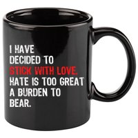 I Have Decided To Stick With Love Hate Is Too Great A Burden To Bear 11oz C Handle Ceramic Mug