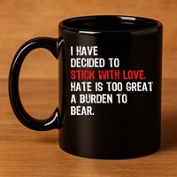 I Have Decided To Stick With Love Hate Is Too Great A Burden To Bear 11oz C Handle Ceramic Mug