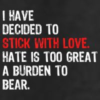 I Have Decided To Stick With Love Hate Is Too Great A Burden To Bear 11oz C Handle Ceramic Mug