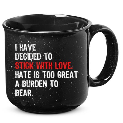 I Have Decided To Stick With Love Hate Is Too Great A Burden To Bear 15oz Campfire Ceramic Mug