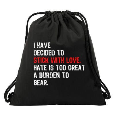 I Have Decided To Stick With Love Hate Is Too Great A Burden To Bear Drawstring Bag