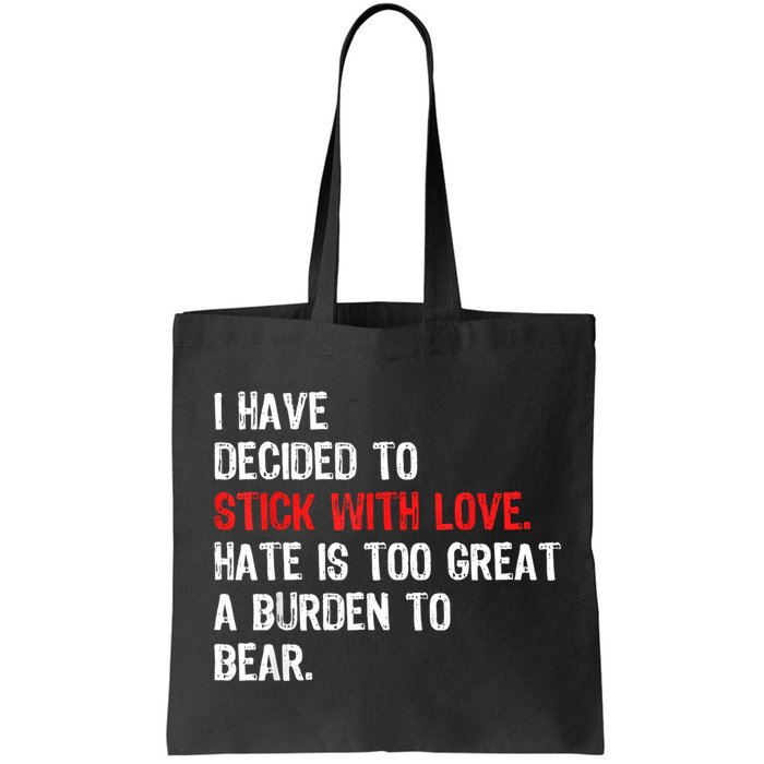 I Have Decided To Stick With Love Hate Is Too Great A Burden To Bear Bag