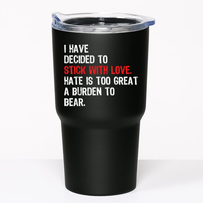 I Have Decided To Stick With Love Hate Is Too Great A Burden To Bear Tumbler