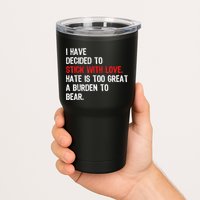 I Have Decided To Stick With Love Hate Is Too Great A Burden To Bear Tumbler