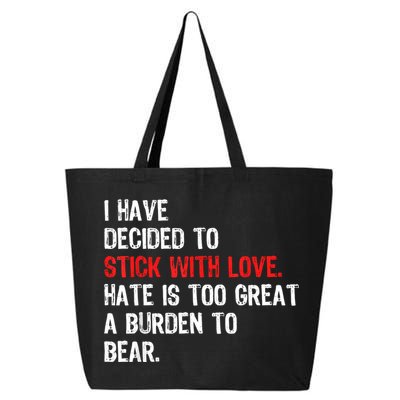 I Have Decided To Stick With Love Hate Is Too Great A Burden To Bear 25L Jumbo Tote