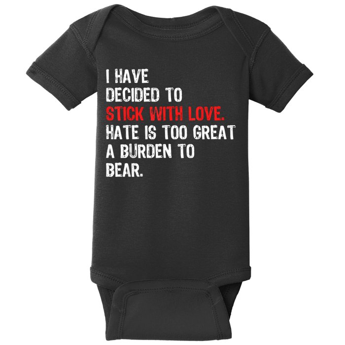 I Have Decided To Stick With Love Hate Is Too Great A Burden To Bear Baby Bodysuit
