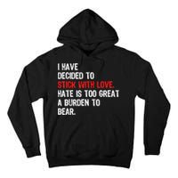 I Have Decided To Stick With Love Hate Is Too Great A Burden To Bear Tall Hoodie