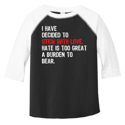 I Have Decided To Stick With Love Hate Is Too Great A Burden To Bear Toddler Fine Jersey T-Shirt